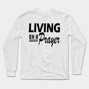 Living on a prayer Long Sleeve T-Shirt